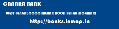 CANARA BANK  WEST BENGAL COOCHBEHAR KOCH BEHAR MOAMARI  banks information 